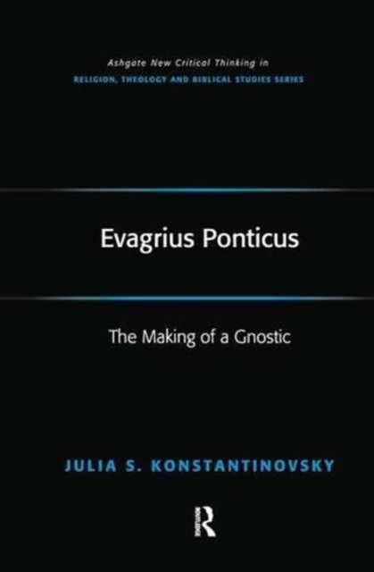 Evagrius Ponticus : The Making of a Gnostic, Paperback / softback Book