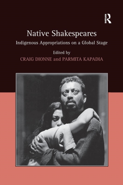 Native Shakespeares : Indigenous Appropriations on a Global Stage, Paperback / softback Book