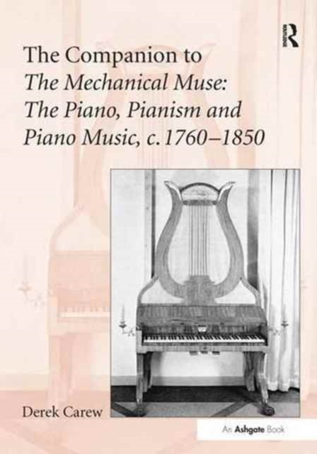 The Companion to The Mechanical Muse: The Piano, Pianism and Piano Music, c.1760-1850, Paperback / softback Book