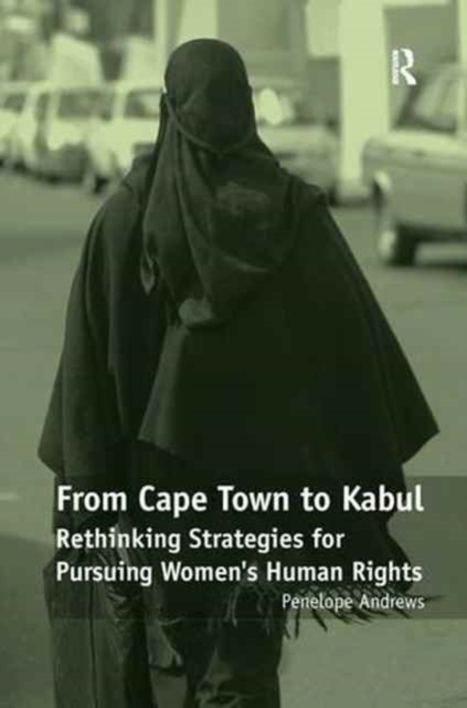 From Cape Town to Kabul : Rethinking Strategies for Pursuing Women's Human Rights, Paperback / softback Book