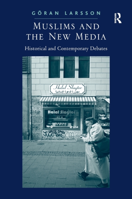 Muslims and the New Media : Historical and Contemporary Debates, Paperback / softback Book