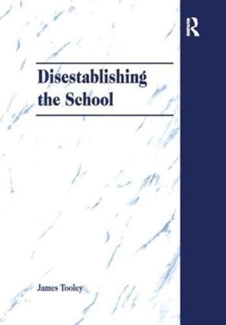 Disestablishing the School : De-Bunking Justifications for State Intervention in Education, Paperback / softback Book