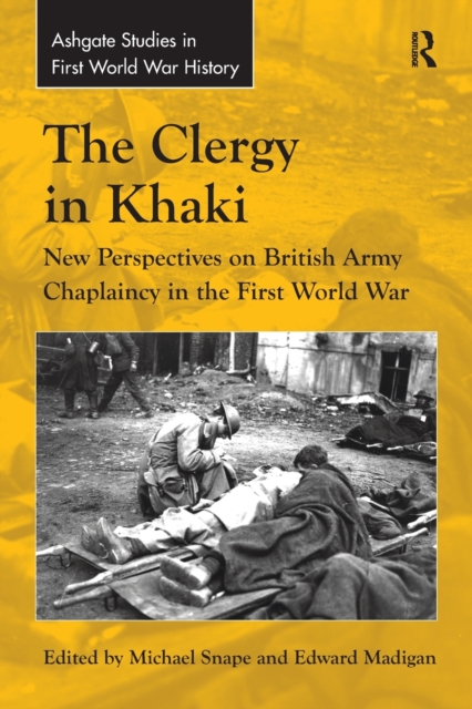 The Clergy in Khaki : New Perspectives on British Army Chaplaincy in the First World War, Paperback / softback Book