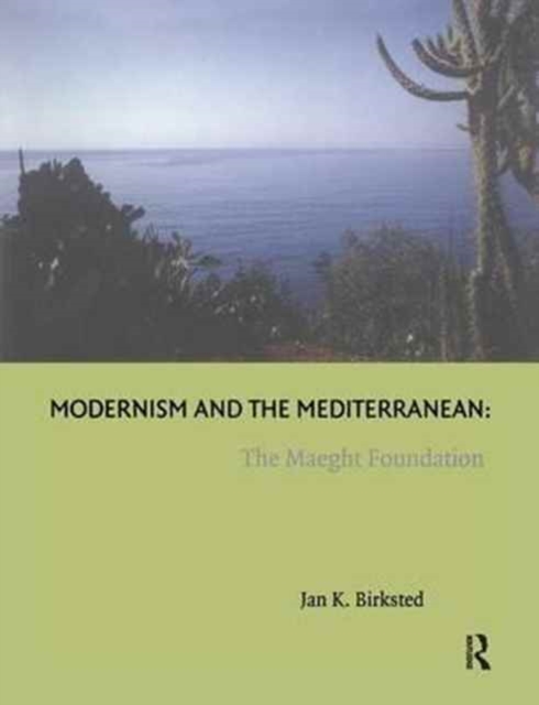 Modernism and the Mediterranean : The Maeght Foundation, Paperback / softback Book