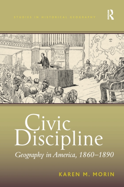 Civic Discipline : Geography in America, 1860-1890, Paperback / softback Book
