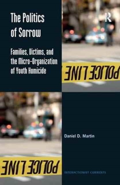 The Politics of Sorrow : Families, Victims, and the Micro-Organization of Youth Homicide, Paperback / softback Book