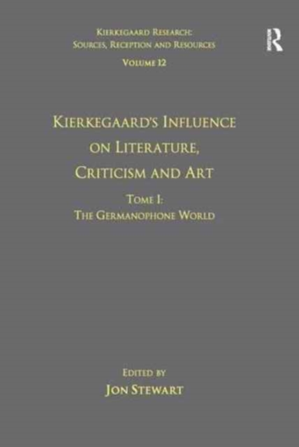 Volume 12, Tome I: Kierkegaard's Influence on Literature, Criticism and Art : The Germanophone World, Paperback / softback Book