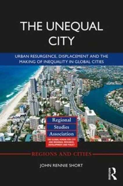 The Unequal City : Urban Resurgence, Displacement and the Making of Inequality in Global Cities, Hardback Book