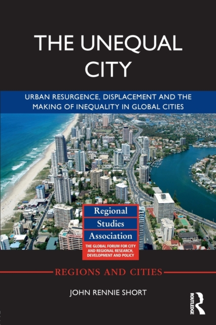 The Unequal City : Urban Resurgence, Displacement and the Making of Inequality in Global Cities, Paperback / softback Book