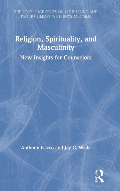 Religion, Spirituality, and Masculinity : New Insights for Counselors, Hardback Book