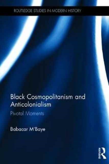 Black Cosmopolitanism and Anticolonialism : Pivotal Moments, Hardback Book