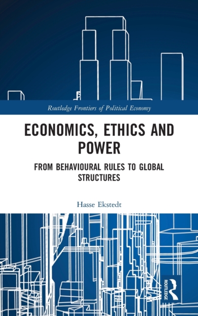 Economics, Ethics and Power : From Behavioural Rules to Global Structures, Hardback Book