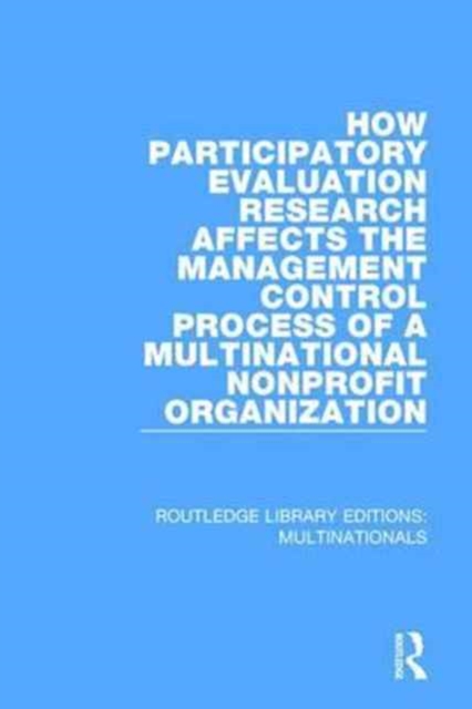 How Participatory Evaluation Research Affects the Management Control Process of a Multinational Nonprofit Organization, Hardback Book