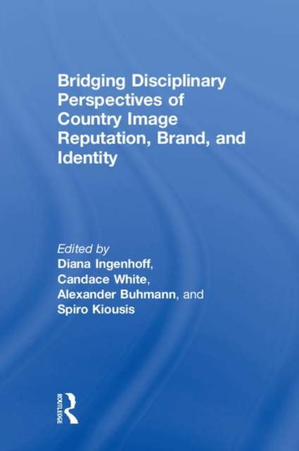Bridging Disciplinary Perspectives of Country Image Reputation, Brand, and Identity, Hardback Book