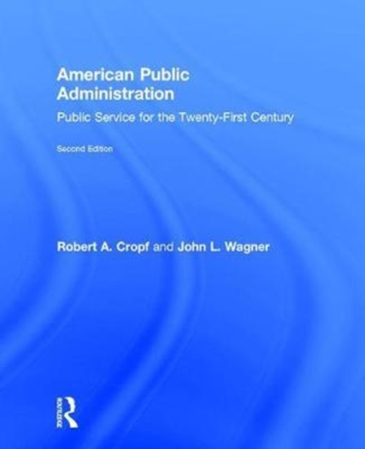 American Public Administration : Public Service for the Twenty-First Century, Hardback Book