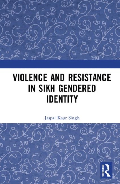 Violence and Resistance in Sikh Gendered Identity, Hardback Book