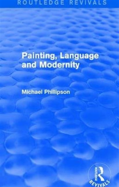 Routledge Revivals: Painting, Language and Modernity (1985), Hardback Book