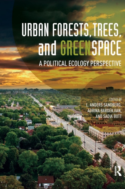 Urban Forests, Trees, and Greenspace : A Political Ecology Perspective, Paperback / softback Book