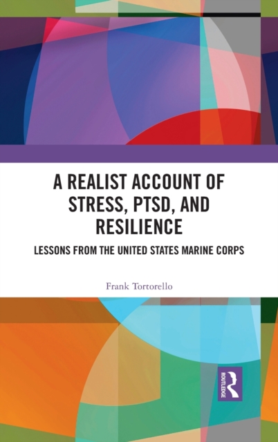 A Realist Account of Stress, PTSD, and Resilience : Lessons from the United States Marine Corps, Hardback Book