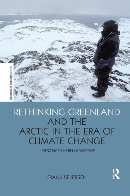 Rethinking Greenland and the Arctic in the Era of Climate Change : New Northern Horizons, Paperback / softback Book