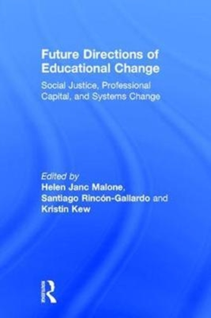 Future Directions of Educational Change : Social Justice, Professional Capital, and Systems Change, Hardback Book