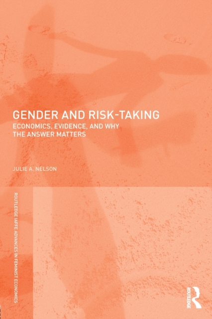 Gender and Risk-Taking : Economics, Evidence, and Why the Answer Matters, Paperback / softback Book
