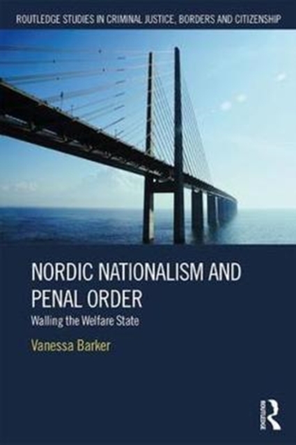 Nordic Nationalism and Penal Order : Walling the Welfare State, Hardback Book