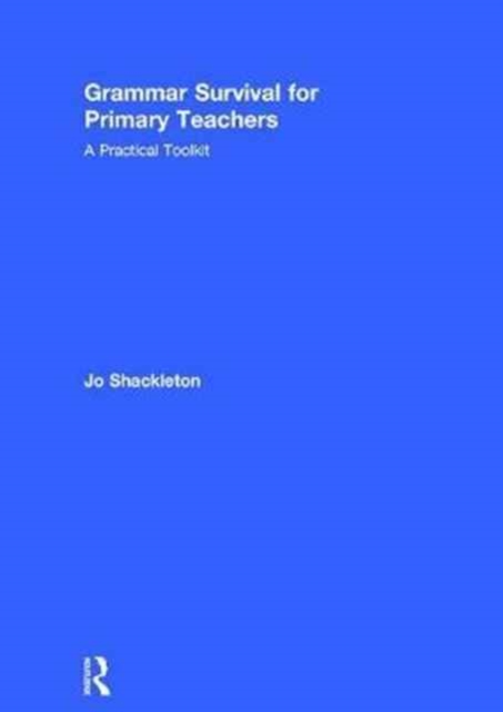 Grammar Survival for Primary Teachers : A Practical Toolkit, Hardback Book