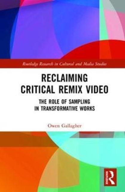 Reclaiming Critical Remix Video : The Role of Sampling in Transformative Works, Hardback Book