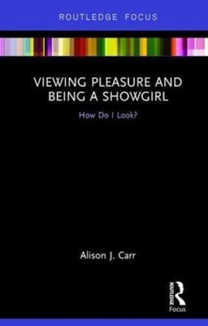Viewing Pleasure and Being a Showgirl : How Do I Look?, Hardback Book