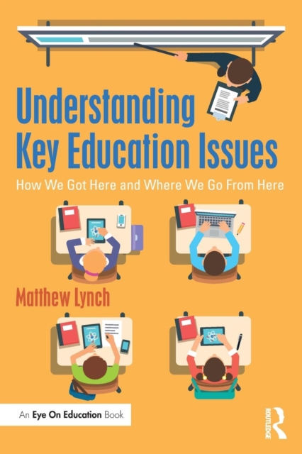 Understanding Key Education Issues : How We Got Here and Where We Go From Here, Paperback / softback Book
