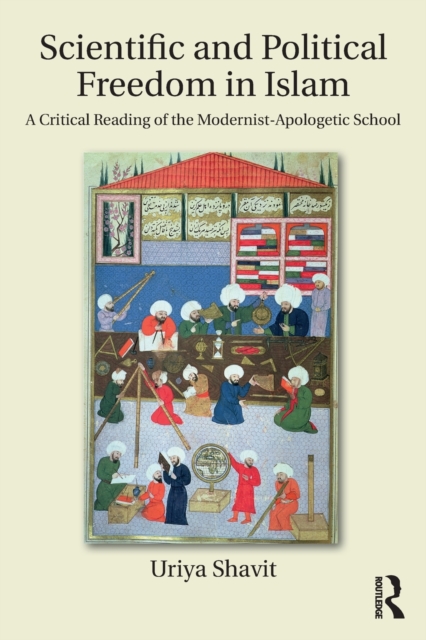 Scientific and Political Freedom in Islam : A Critical Reading of the Modernist-Apologetic School, Paperback / softback Book