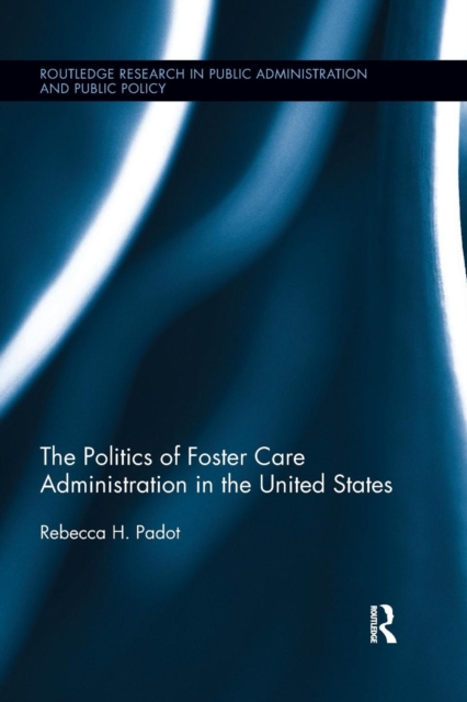 The Politics of Foster Care Administration in the United States, Paperback / softback Book