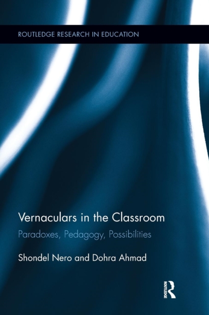 Vernaculars in the Classroom : Paradoxes, Pedagogy, Possibilities, Paperback / softback Book