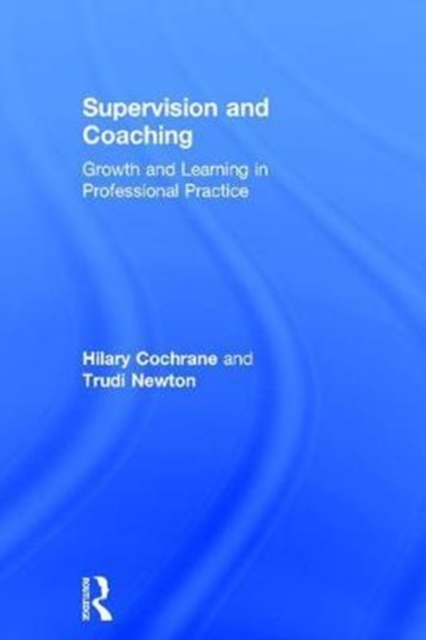 Supervision and Coaching : Growth and Learning in Professional Practice, Hardback Book