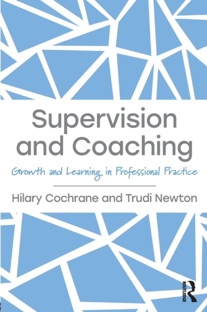 Supervision and Coaching : Growth and Learning in Professional Practice, Paperback / softback Book