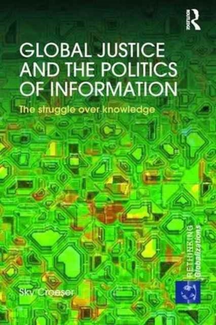 Global Justice and the Politics of Information : The struggle over knowledge, Paperback / softback Book