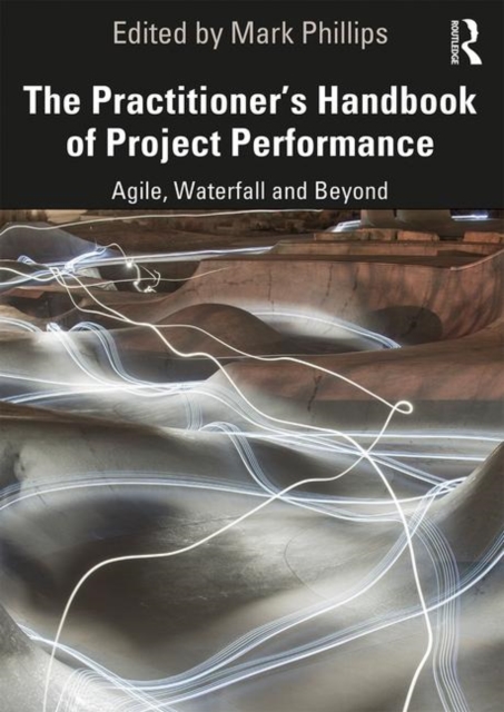 The Practitioner's Handbook of Project Performance : Agile, Waterfall and Beyond, Hardback Book
