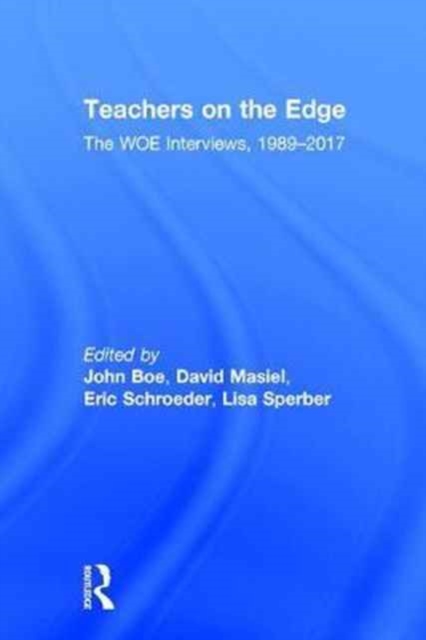 Teachers on the Edge : The WOE Interviews, 1989-2017, Hardback Book