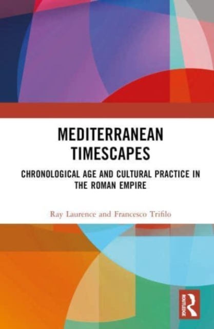 Mediterranean Timescapes : Chronological Age and Cultural Practice in the Roman Empire, Hardback Book