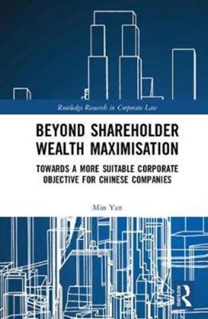 Beyond Shareholder Wealth Maximisation : Towards a More Suitable Corporate Objective for Chinese Companies, Hardback Book