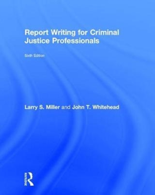 Report Writing for Criminal Justice Professionals, Hardback Book