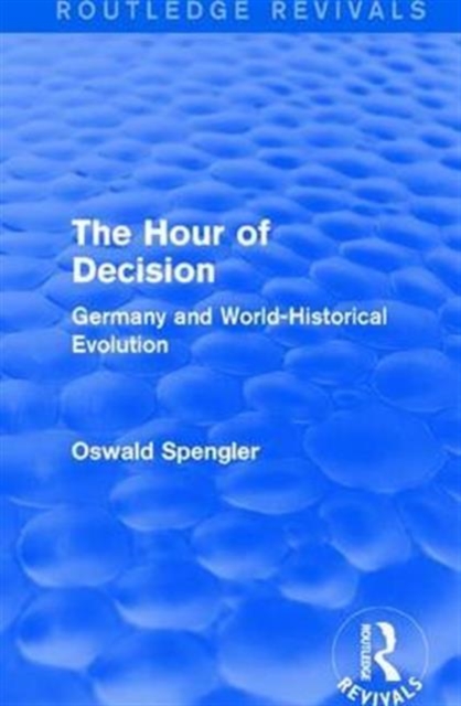 Routledge Revivals: The Hour of Decision (1934) : Germany and World-Historical Evolution, Hardback Book