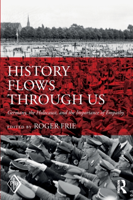 History Flows through Us : Germany, the Holocaust, and the Importance of Empathy, Paperback / softback Book