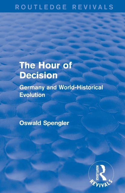 Routledge Revivals: The Hour of Decision (1934) : Germany and World-Historical Evolution, Paperback / softback Book