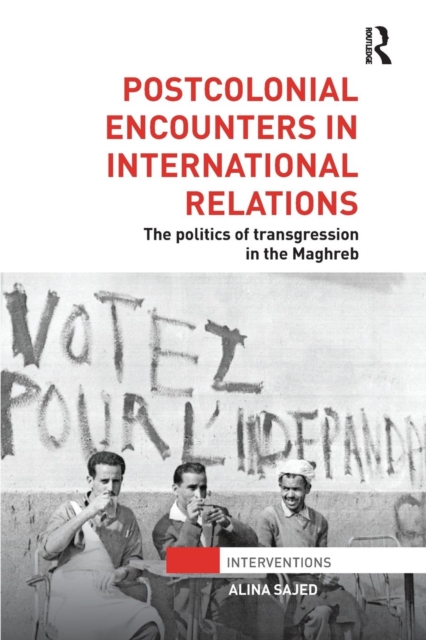 Postcolonial Encounters in International Relations : The Politics of Transgression in the Maghreb, Paperback / softback Book