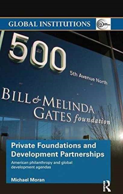 Private Foundations and Development Partnerships : American Philanthropy and Global Development Agendas, Paperback / softback Book
