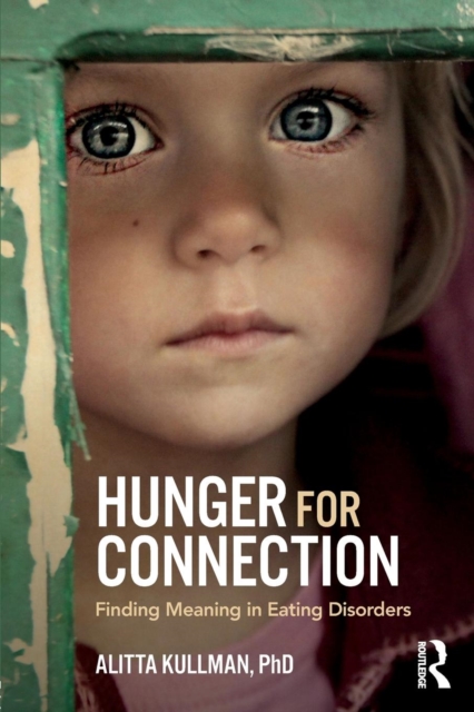 Hunger for Connection : Finding Meaning in Eating Disorders, Paperback / softback Book