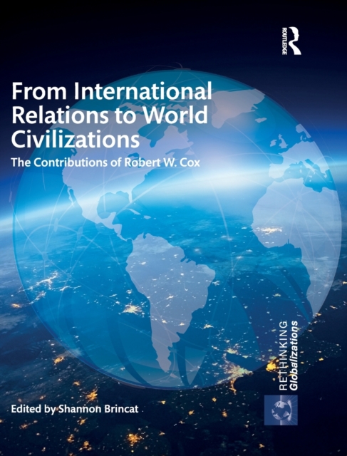 From International Relations to World Civilizations : The Contributions of Robert W. Cox, Hardback Book