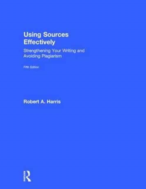 Using Sources Effectively : Strengthening Your Writing and Avoiding Plagiarism, Hardback Book